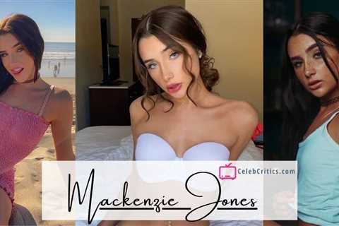 Mackenzie Jones: Bio, Career, Net worth, & more