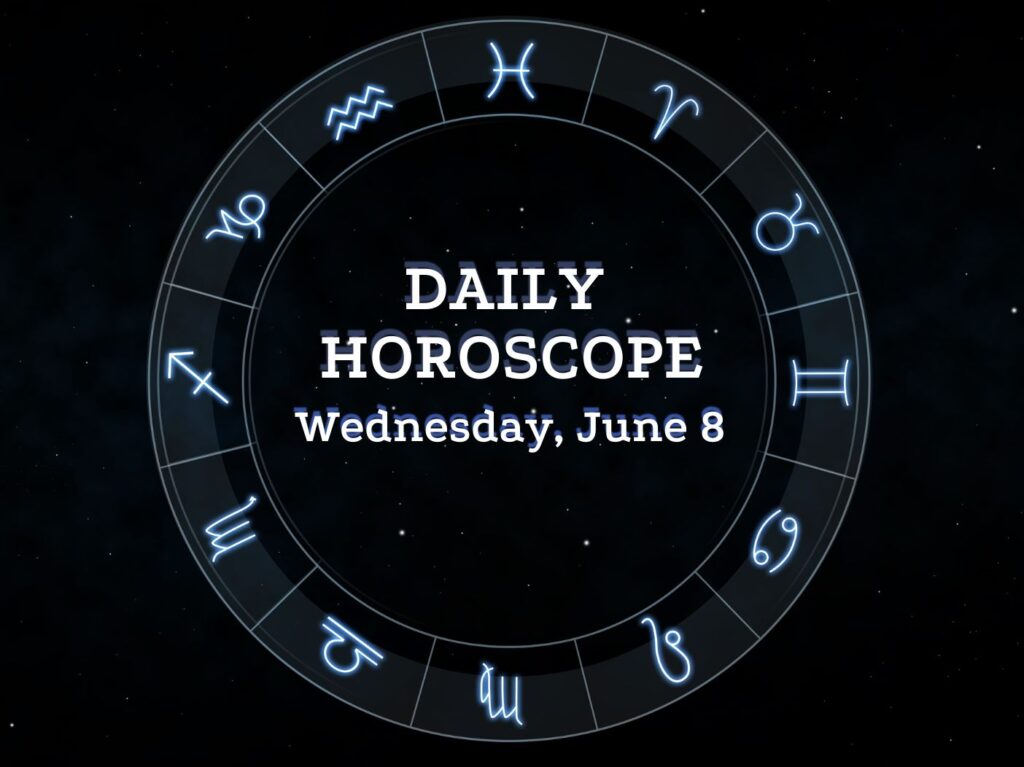 Your Daily Horoscope: June 8, 2022