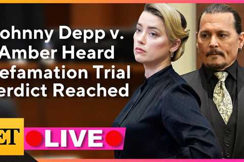 WATCH LIVE: Verdict Reached In Johnny Depp v. Amber Heard Defamation Trial