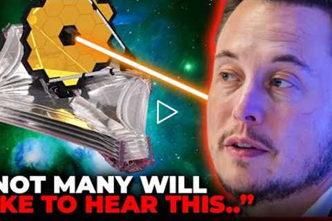 Elon Musk Finally Breaks Silence On James Webb Images..