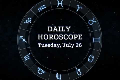 Your Daily Horoscope: July 26, 2022