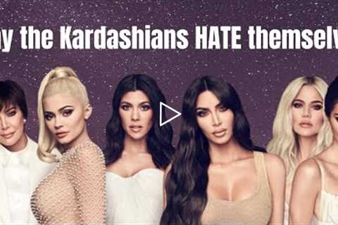 Why the Kardashians hate themselves.... #selflove is a SCAM