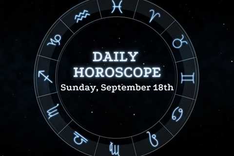 Your Daily Horoscope: September 18, 2022