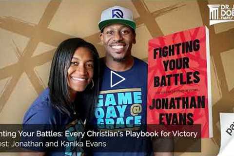 Fighting Your Battles: Every Christian's Playbook for Victory - Pt 1 with Jonathan and Kanika Evans