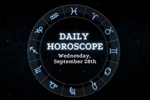 Your Daily Horoscope: September 28, 2022