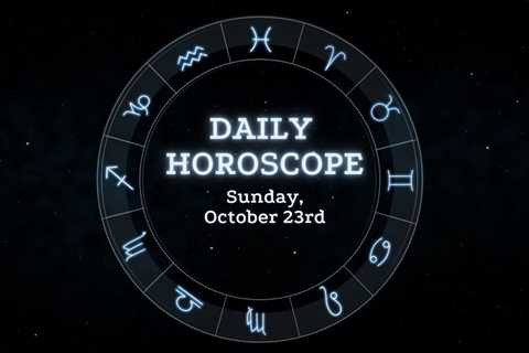 Your Daily Horoscope: October 23, 2022