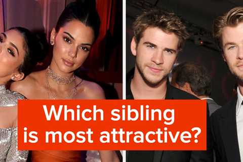 It's Time To Decide Which Celebrity Sibling Is More Attractive