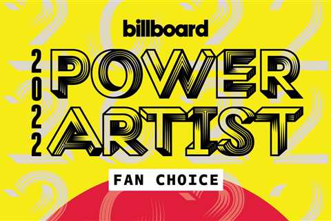 Who Is Your 2022 Power Artist? Vote in the First Billboard Power Artist – Fan Choice Bracket