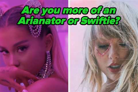 Are You More Of An Arianator Or Swiftie?