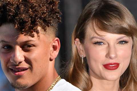 Patrick Mahomes Raves Over Taylor Swift, 'Most Down-To-Earth Person'