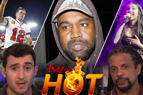 TMZ TV Hot Takes: Kanye West, Olivia Rodrigo, Tom Brady