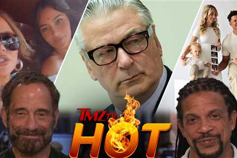 TMZ TV Hot Takes: Alec Baldwin Case Dismissed, Kardashians, Patrick Mahomes