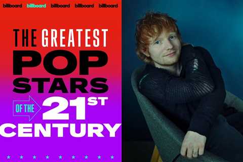 Billboard’s Greatest Pop Stars of the 21st Century: No. 24 — Ed Sheeran