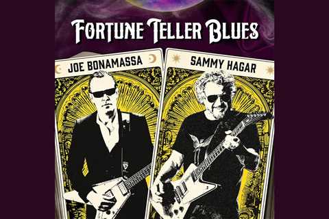 Fortune Teller Blues: Sammy Hagar & Joe Bonamassa’s New Hit