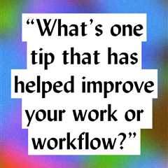 Your Best Creative Workflow Secrets