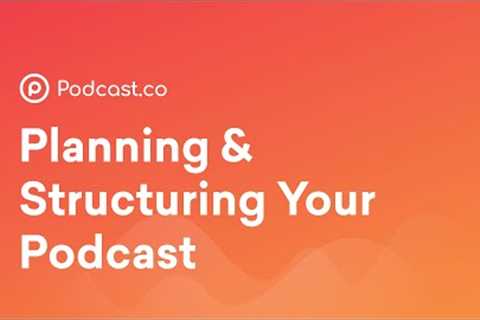 How to Plan Your Podcast Episodes the Right Way