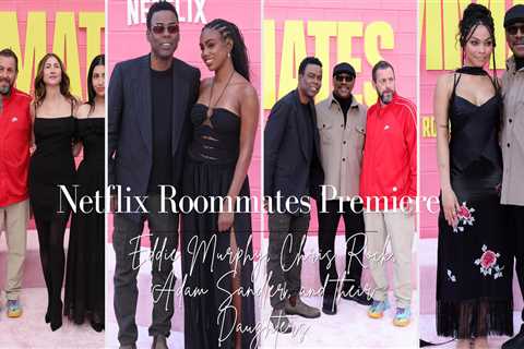 On the Scene at the Netflix “Roommates” Premiere: Eddie Murphy, Chris Rock, Adam Sandler, and Their ..