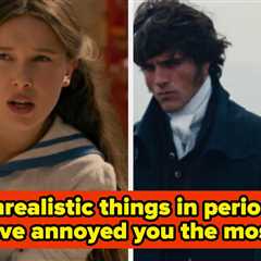 Tell Us The Unrealistic Things In Period TV And Movies That Took You Way Out Of The Moment
