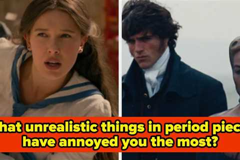 Tell Us The Unrealistic Things In Period TV And Movies That Took You Way Out Of The Moment