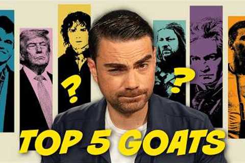Ben Shapiro's Ultimate GOAT Rankings