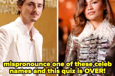 Here Are 15 Celeb Names Everyone's Been Saying Wrong Forever — Can You Get Them Right?